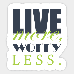 Live more, worry less Sticker